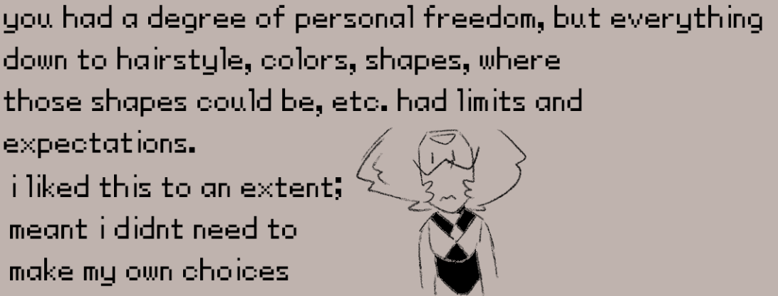 you had a degree of personal freedom, but everything
down to hairstyle, colors, shapes, where
those shapes could be, etc. had limits and
expectations.
i liked this to an extent;
meant i didnt need to
make my own choices
